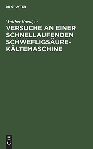 Versuche an Einer Schnellaufenden Schwefligs&65533ure-K&65533ltemaschine [Hardcover]