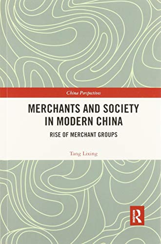 Merchants and Society in Modern China Rise of Merchant Groups [Paperback]