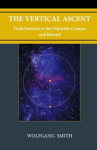 Vertical Ascent  From Particles to the Tripartite Cosmos and Beyond [Hardcover]