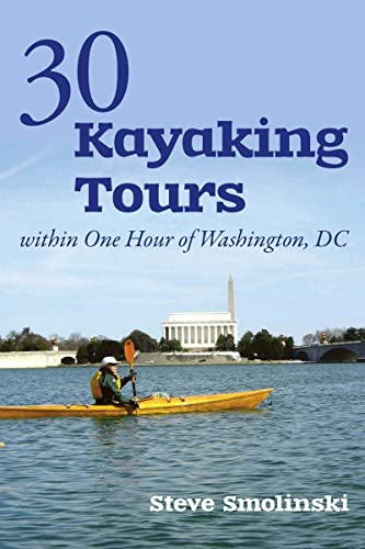30+ Kayaking Tours Within One Hour of Washington, D.C. [Paperback]