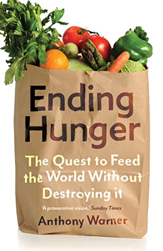 Ending Hunger The quest to feed the world without destroying it [Paperback]