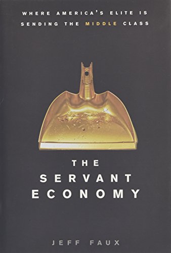 The Servant Economy Where America's Elite is Sending the Middle Class [Hardcover]