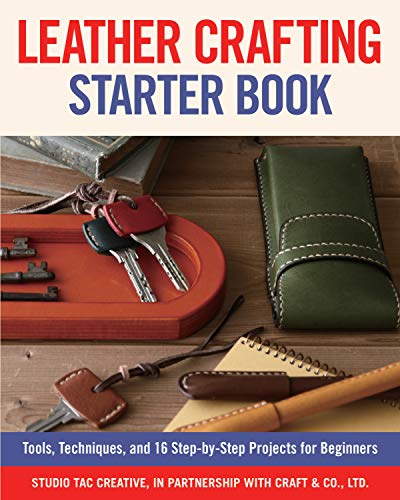 Leather Crafting Starter Book Tools, Techniques, and 16 Step-by-Step Projects f [Paperback]