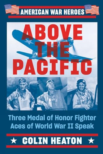 Above the Pacific Three Medal of Honor Fighter Aces of World War II Speak [Paperback]