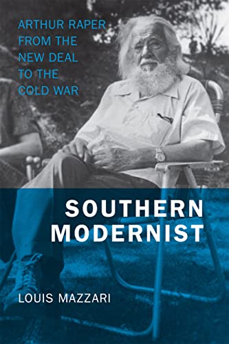 Southern Modernist Arthur Raper From The New Deal To The Cold War (making The M [Hardcover]