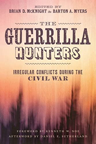 The Guerrilla Hunters Irregular Conflicts During The Civil War (conflicting Wor [Hardcover]