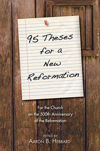 95 Theses For A New Reformation For The Church On The 500th Anniversary Of The  [Paperback]