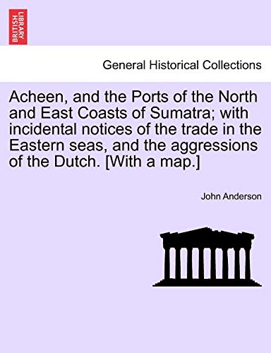 Acheen, and the Ports of the North and East Coasts of Sumatra with Incidental N [Paperback]
