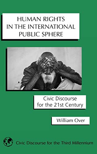 Human Rights in the International Public Sphere Civic Discourse for the 21st Ce [Hardcover]