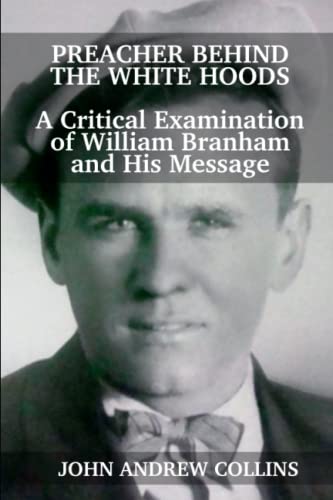 Preacher Behind the White Hoods  A Critical Examination of William Branham and  [Paperback]