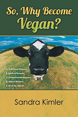 So, Why Become Vegan A. Nutritional Reasons  B. Spiritual Reasons  C. Environm [Paperback]