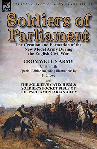Soldiers Of Parliament The Creation And Formation Of The New Model Army During  [Paperback]