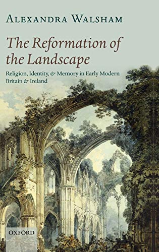 The Reformation of the Landscape Religion, Identity, and Memory in Early Modern [Hardcover]