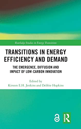 Transitions in Energy Efficiency and Demand The Emergence, Diffusion and Impact [Hardcover]