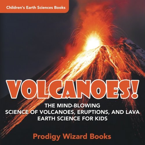 Volcanoes - the Mind-Blowing Science of Volcanoes, Eruptions, and Lava. Earth S [Paperback]
