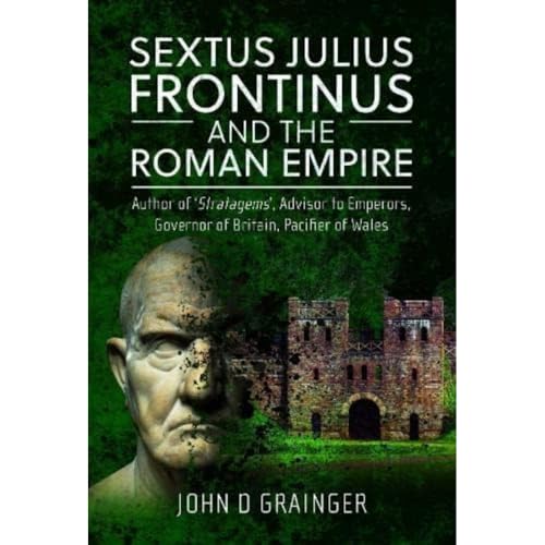 Sextus Julius Frontinus and the Roman Empire Author of Stratagems, Advisor to E [Hardcover]