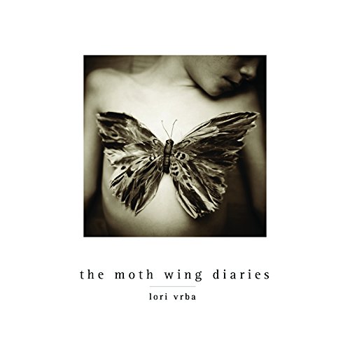 Lori Vrba The Moth Wing Diaries [Hardcover]