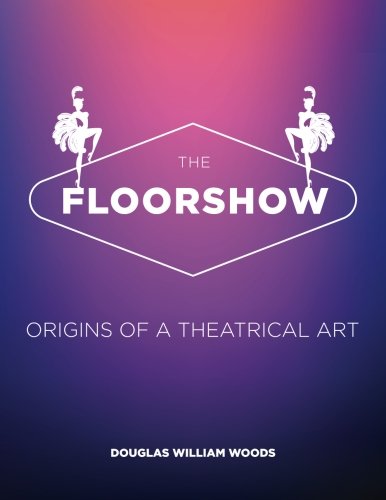 The Floorshow Origins Of A Theatrical Art [Paperback]