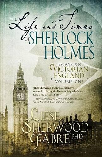 The Life And Times Of Sherlock Holmes Essays On Victorian England, Volume 1 [Paperback]