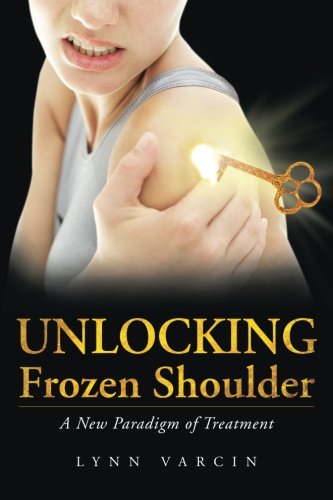 Unlocking Frozen Shoulder A New Paradigm Of Treatment [Paperback]