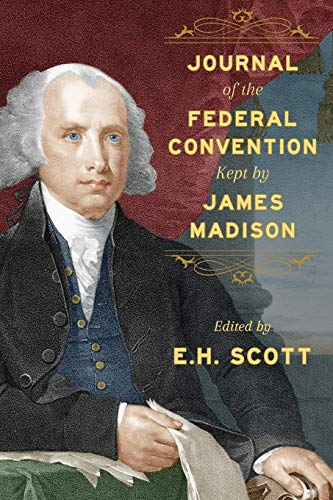 Journal Of The Federal Convention Kept By James Madison [Paperback]