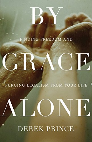By Grace Alone Finding Freedom And Purging Legalism From Your Life [Paperback]