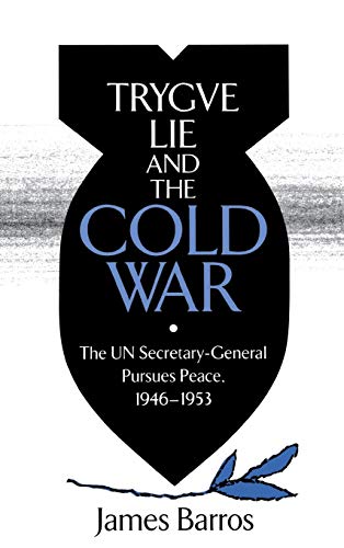 Trygve Lie and the Cold War The UN Secretary-General Pursues Peace, 1946-1953 [Hardcover]