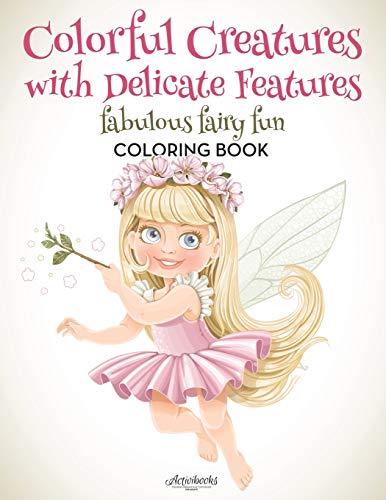 Colorful Creatures with Delicate Features  Fabulous Fairy Fun Coloring Book [Paperback]