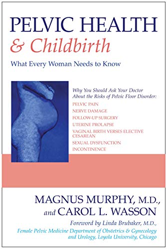 Pelvic Health &amp Childbirth What Every Woman Needs to Know [Paperback]