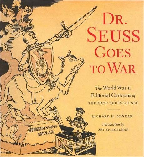 Dr. Seuss Goes to War The World War II Editorial Cartoons of Theodor Seuss Geis [Paperback]