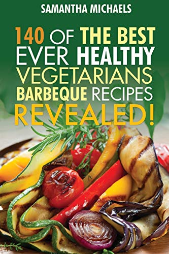 Barbecue Cookbook 140 Of The Best Ever Healthy Vegetarian Barbecue Recipes Book [Paperback]