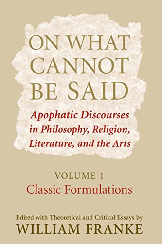 On What Cannot Be Said Apophatic Discourses in Philosophy, Religion, Literature [Paperback]