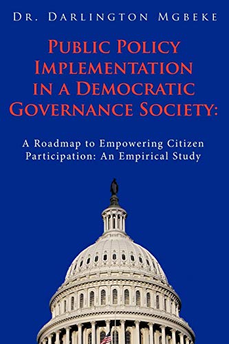 Public Policy Implementation in a Democratic Governance Society  A Roadmap to E [Paperback]