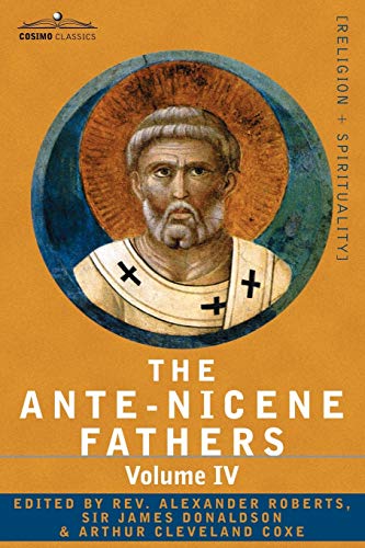 The Ante-Nicene Fathers The Writings Of The Fathers Down To A.D. 325 Volume Iv  [Paperback]