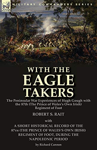 With The  eagle Takers  The Peninsular War Experiences Of Hugh Gough With The 8 [Paperback]
