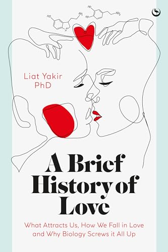 A Brief History of Love What Attracts Us, How We Fall in Love and Why Biology S [Hardcover]