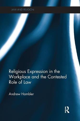 Religious Expression in the Workplace and the Contested Role of Law [Paperback]