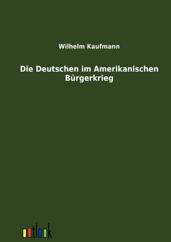 Die Deutschen Im Amerikanischen B|rgerkrieg (german Edition) [Paperback]