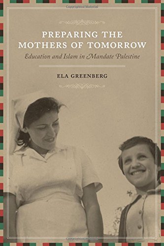Preparing The Mothers Of Tomorrow Education And Islam In Mandate Palestine [Paperback]