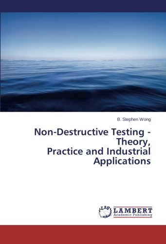 Non-Destructive Testing - Theory, Practice And Industrial Applications [Paperback]