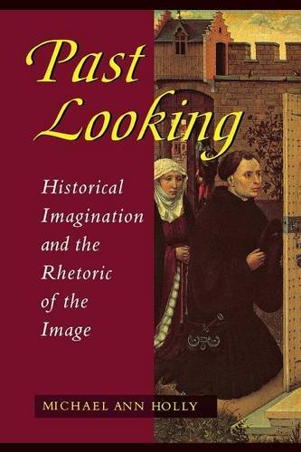 Past Looking Historical Imagination And The Rhetoric Of The Image [Paperback]