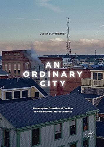 An Ordinary City Planning for Growth and Decline in New Bedford, Massachusetts [Paperback]