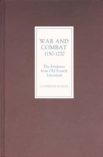 War and Combat, 1150-1270 the Evidence from Old French Literature [Hardcover]