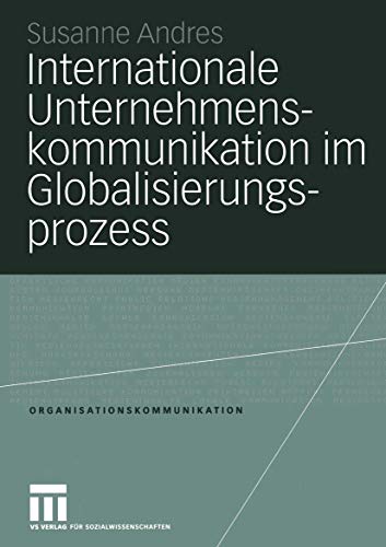 Internationale Unternehmenskommunikation im Globalisierungsprozess Eine Studie  [Paperback]