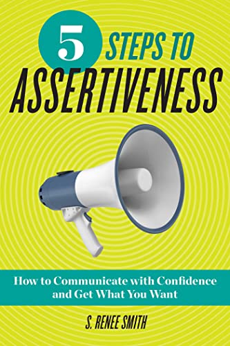 5 Steps to Assertiveness How to Communicate with Confidence and Get What You Wa [Paperback]