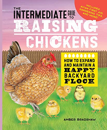 The Intermediate Guide to Raising Chickens How to Expand and Maintain a Happy B [Hardcover]