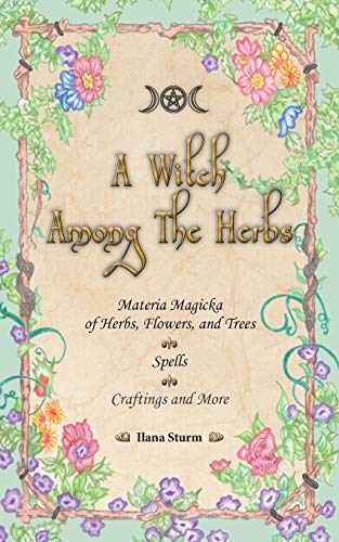 A Witch Among The Herbs Materia Magic Of Herbs, Flowers, And Trees Spells Craft [Paperback]