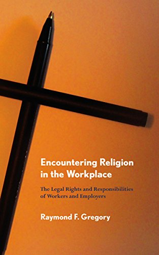 Encountering Religion In The Workplace The Legal Rights And Responsibilities Of [Hardcover]