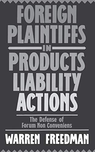 Foreign Plaintiffs in Products Liability Actions The Defense of Forum Non Conve [Hardcover]