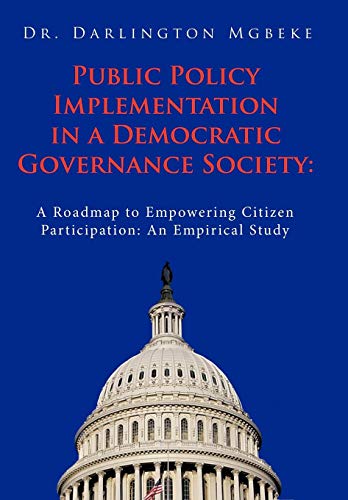 Public Policy Implementation in a Democratic Governance Society  A Roadmap to E [Hardcover]